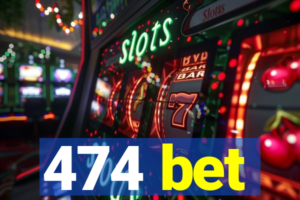 474 bet